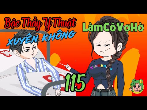 TẬP 115 - Bậc Thầy Y Thuật Xuyên Không Làm Cô Vợ Hờ  | Bơ Review