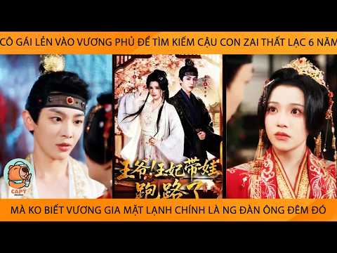 Cô Gái Vào VươngPhủ Để Kiếm Con Zai Thất Lạc Mà K Biết Vương Gia Mặt Lạnh Chính Là Ng Đàn Ông Đêm Đó