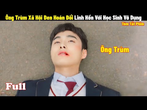 Ông Trùm Xã Hội Đen Hoán Đổi Linh Hồn Với Học Sinh Vô Dụng | Full 1-2 | Tóm Tắt Phim Hàn 2024