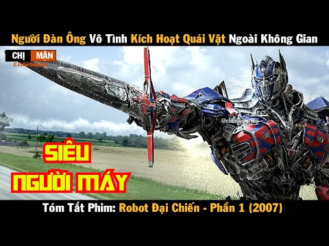 Review phim Người đàn ông vô tình kích hoạt quái vật ngoài không gian | Transformers 2007