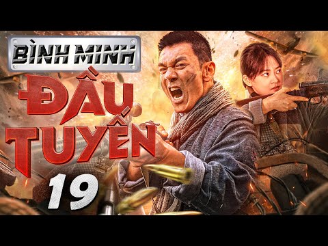 Bình Minh Đầu Tuyến - Tập 19 ( Lồng tiếng ) Phim bộ Trung Quốc Chiến tranh Kháng Nhật  Mới 2024