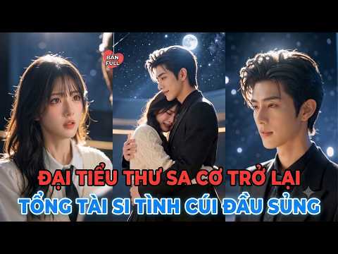 Bảo Bối Của Tam Gia - Đập Nát Lâu Đài, Tổng Tài Bắt Trà Xanh Đền 830 Triệu!
