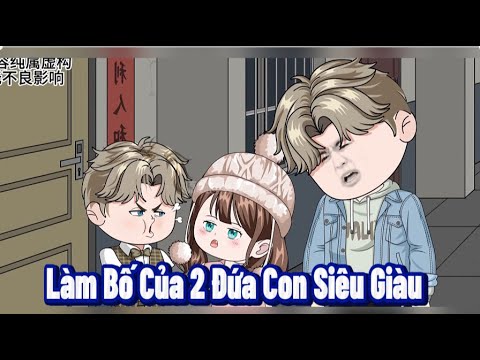 Làm Bố Của 2 Đứa Con Siêu Giàu | Lê Tính