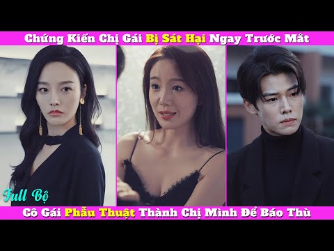 Chứng Kiến Chị Gái Bị Sát Hại Ngay Trước Mắt, Cô Gái Phẫu Thuật Thành Chị Mình Để Báo Thù