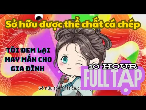 Cô gái có mệnh cá chép đem lại may mắn . FULL TẬP ( 10 TIẾNG )