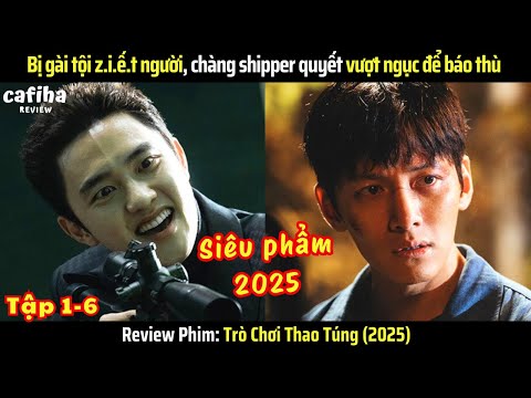 [Review Phim] Trò Chơi Thao Túng (2025) Tập 1-6 Bị tù oan, chàng shipper quyết vượt ngục để báo thù