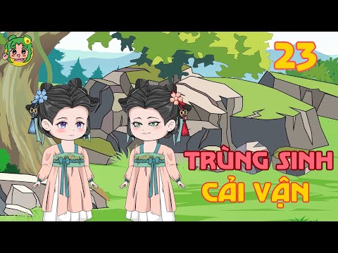 TẬP 23 - Trùng Sinh Cải Vận | Bơ Review