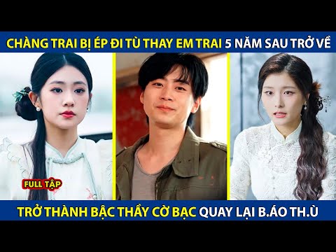 Chàng Trai Bị Ép Đi Tù Thay Em Trai, 5 Năm Trở Về Trở Thành Bậc Thầy Cờ Bạc Quay Lại B.áo Th.ù