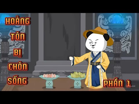 PHẦN 1 | HOÀNG TÔN BỊ CHÔN SỐNG