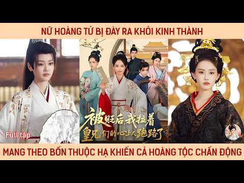 Nữ hoàng tử bị đày ra khỏi kinh thành mang theo bốn thuộc hạ khiến cả hoàng tộc chấn động