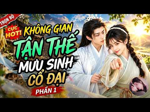 Phần 1: Nữ y sĩ tận thế xuyên không làm giàu thời cổ đại