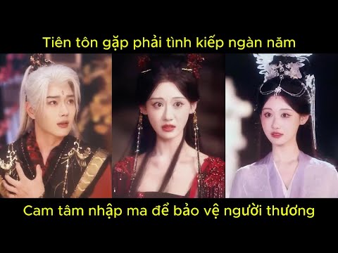 Tiên tôn gặp phải tình kiếp ngàn năm, cam tâm nhập ma để bảo vệ người thương.