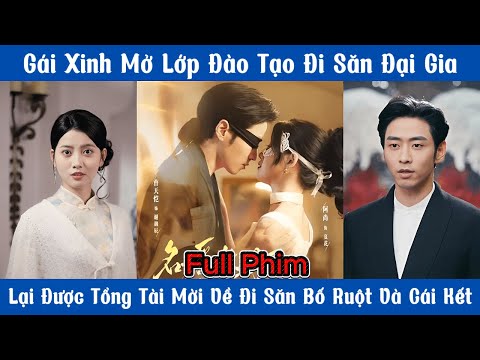 Gái Xinh Mở Lớp Đào Tạo Đi Săn Đại Gia - Lại Được Tổng Tài Mời Về Đi Săn Bố Ruột Và Cái Kết