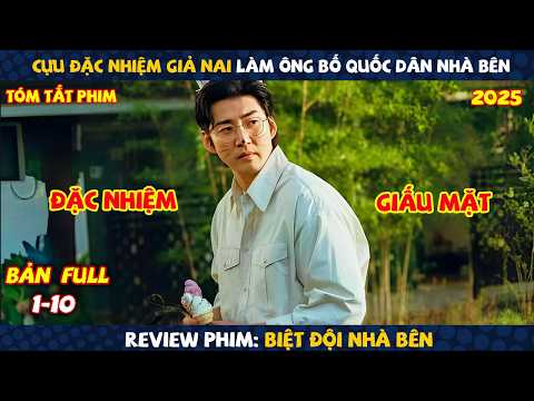 Review Phim: Cựu Đặc Nhiệm Giả Nai Làm Ông Bố Quốc Dân Nhà Bên | Biệt Đội Nhà Bên 2025 | Full 10 Tập