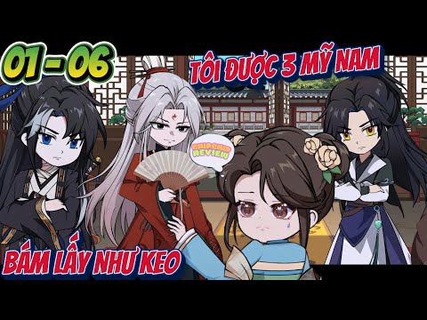 Tôi Được Ba Mỹ Nam Bám Lấy Như Keo |  Full Tập 01 - 06 | Hoạt Hình Cổ Trang | ChipChip Review