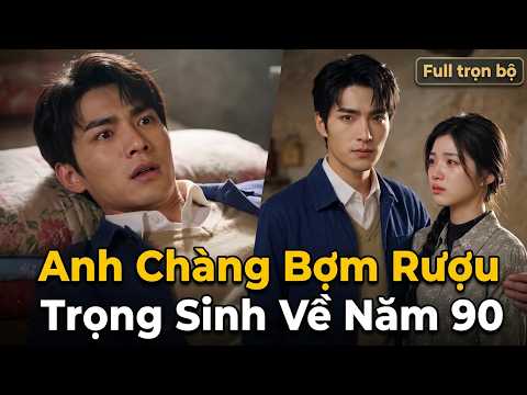 Anh Chàng Bợm Rượu Trọng Sinh Về Năm 90, Làm Lại Cuộc Đời Từ Hai Bàn Tay Trắng