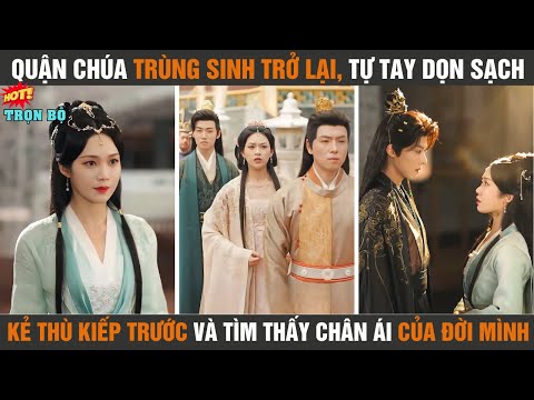 Quận chúa trùng sinh trở lại, tự tay dọn sạch kẻ thù kiếp trước và tìm thấy chân ái của đời mình