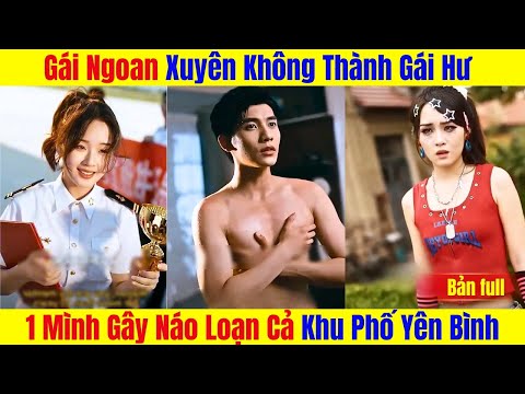 Gái Ngoan Vừa Chớp Mắt Đã Xuyên Không Thành Gái Hư , 1 Mình Gây Náo Loạn Cả Khu Phố Yên Bình