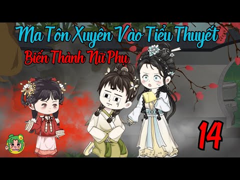 TẬP 14 - Ma Tôn Xuyên Vào Tiểu Thuyết Biến Thành Nữ Phụ | Bơ Review