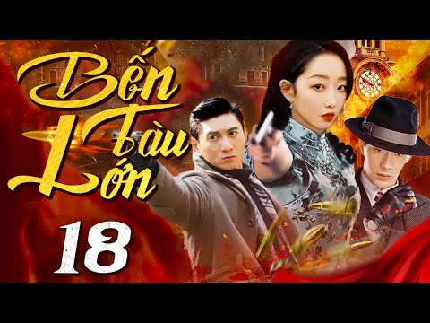 Bến Tàu Lớn - Tập 18 (Thuyết minh) Phim bộ Hành Động Trung Quốc Hay 2024 I Ngô Kỳ Long