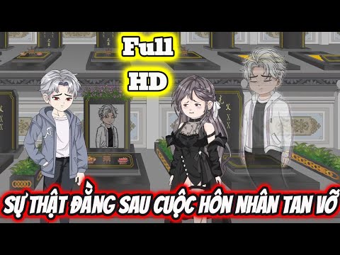 Full END | SỰ THẬT ĐẰNG SAU CUỘC HÔN NHÂN TAN VỠ VÀ CÁI KẾT | Phim Hay Có Kết - Bạch Tiên Sinh