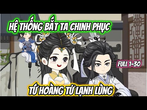 Hệ Thống Bắt Ta Chinh Phục Tứ Hoàng Tử Lạnh Lùng Full 1-30