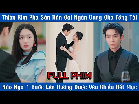 Thiên Kim Phá Sản Bán Cái Ngàn Vàng Cho Tổng Tài, Ai Ngờ 1 Bước Lên Hương Được Yêu Chiều
