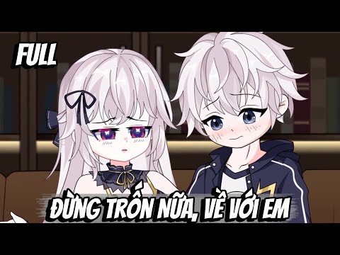 Full | Đừng Trốn Nữa, Về Với Em