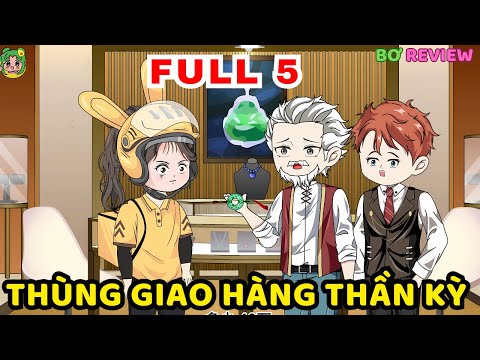TẬP 01-05 | Thùng Giao Hàng Thần Kỳ | Bơ Rì Viu Official