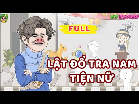 Full Bộ | Lật Đổ Tra Nam Tiện Nữ | Bơ Rì Viu Official