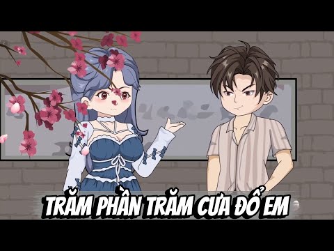 [Full 1-5] Trăm Phần Trăm Cưa Đổ Em