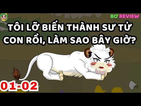 TẬP  01-02 | Tôi Lỡ Biến Thành Sư Tử Con Rồi, Làm Sao Bây Giờ?  | Bơ Rì Viu Official