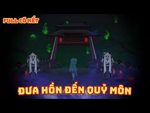[ Full Có Kết ] Đưa Hồn Đến Quỷ Môn Quang
