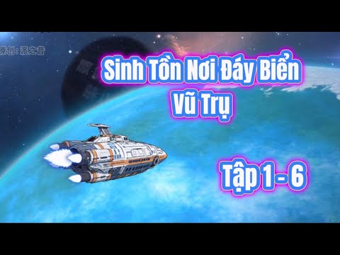 Tập 1- 6 | Sinh Tồn Nơi Đáy Biển Vũ Trụ - Bạch Tiên Sinh