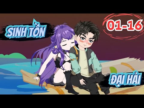 Full (1-16) | Sinh Tồn Đại Hải - Bạch Tiên Sinh