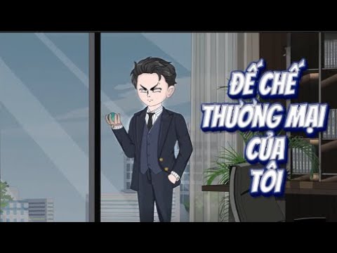 Đế Chế Thương Mại Của Tôi | Lê Tính