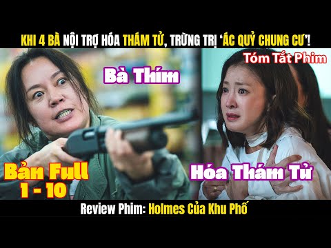 [Review Phim] Khi 4 Bà Nội Trợ Hóa Thám Tử – Holmes Của Khu Phố | Bản Full