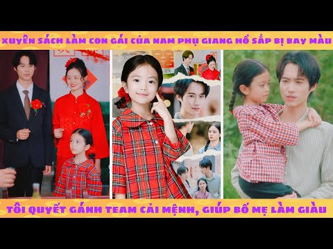 Xuyên sách làm con gái của nam phụ giang hồ sắp bay màu tôi quyết gánh team giúp bố mẹ làm giàu