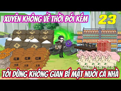 Tập 23 | Xuyên không về thời đói kém, tôi dùng không gian bí mật nuôi cả nhà