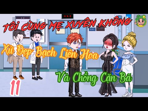 TẬP 11 - Tôi Cùng Mẹ Xuyên Không Xử Đẹp Bạch Liên Hoa Và Chồng Cặn Bã | Bơ Review