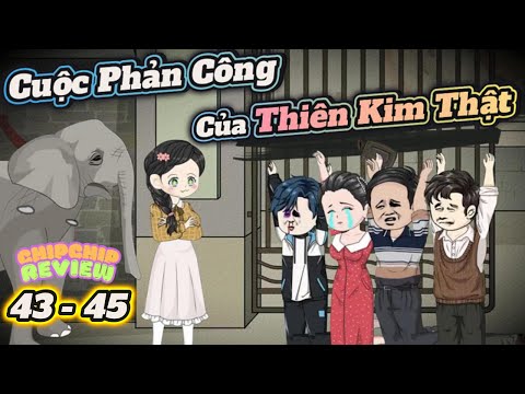 Cuộc Phản Công Của Thiên Kim Thật |  Tập 43 - 45 | ChipChip Review