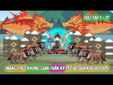 Full Tập 1 - 17 |  Mang Theo Không Gian Thần Kỳ Trở Về Quá Khứ Đổi Đời  | Vietsub Tái Sinh