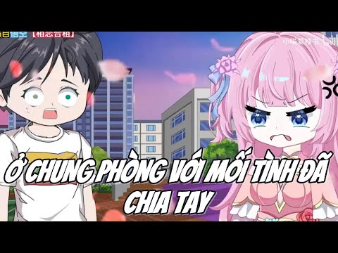 Ở Chung Phòng Với Mối Tình Đã Chia Tay  || LeTinh