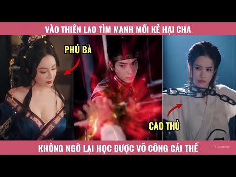 Vào Thiên Lao Tìm Manh Mối Kẻ Hại Cha, Không Ngờ Lại Học Được Võ Công Cái Thế