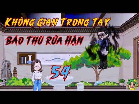 TẬP 54 - Không Gian Trong Tay Báo Thù Rửa Hận | Bơ Review