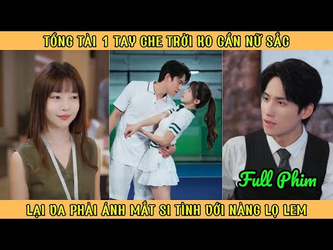 Tổng Tài 1 Tay Che Trời K0 Gần Nữ Sắc - Lại Va Phải Ánh Mắt Si Tình Với Nàng Lọ Lem