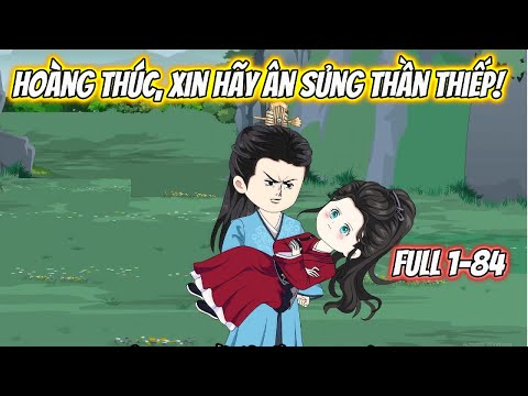 Hoàng Thúc Xin Hãy Ân Sủng Thiếp Full 1-84