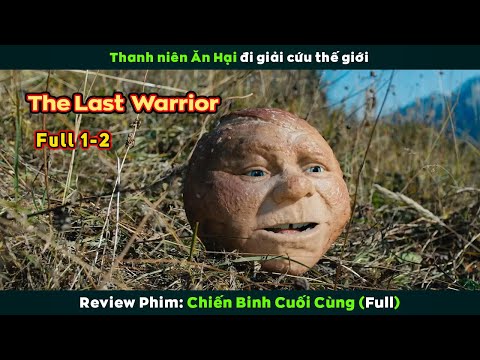 [Review Phim] CHIẾN BINH CUỐI CÙNG Full 1-2 | The Last Warrior