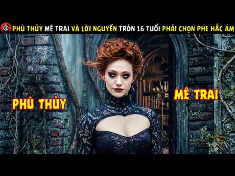 [Review Phim] Nữ Phù Thủy Mê Trai Và Lời Nguyền Tròn 16 Tuổi Phải Chọn Phe Hắc Ám