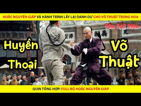 HOẮC NGUYÊN GIÁP VÀ HÀNH TRÌNH LẤY LẠI DANH DỰ CHO VÕ THUẬT TRUNG HOA || FULL BỘ HOẮC NGUYÊN GIÁP